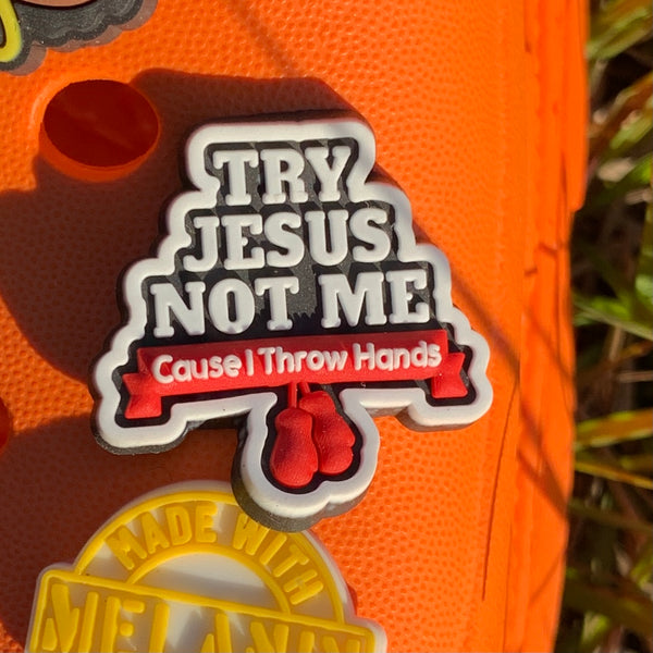 SHOE CHARMS - TRY JESUS NOT ME - ShoeNami