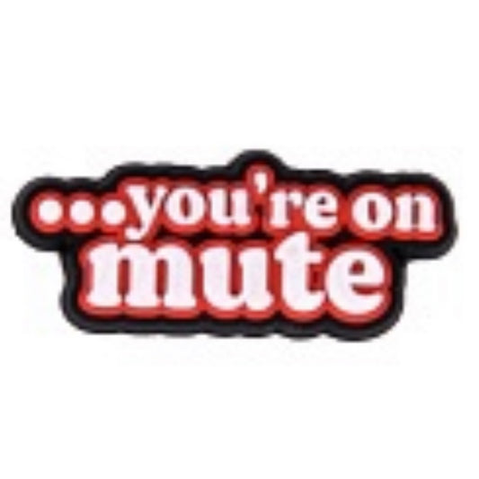 SHOE CHARMS - YOU'RE ON MUTE - ShoeNami