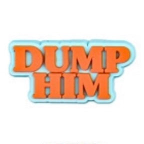 SHOE CHARMS - DUMP HIM - ShoeNami