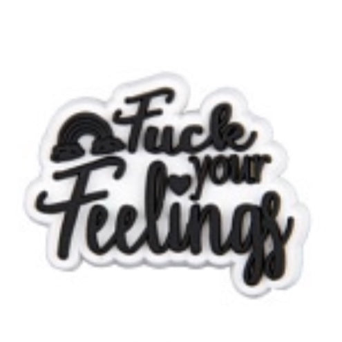 SHOE CHARMS - FUCK YOUR FEELINGS - ShoeNami