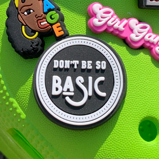 SHOE CHARMS - DON’T BE SO BASIC - ShoeNami